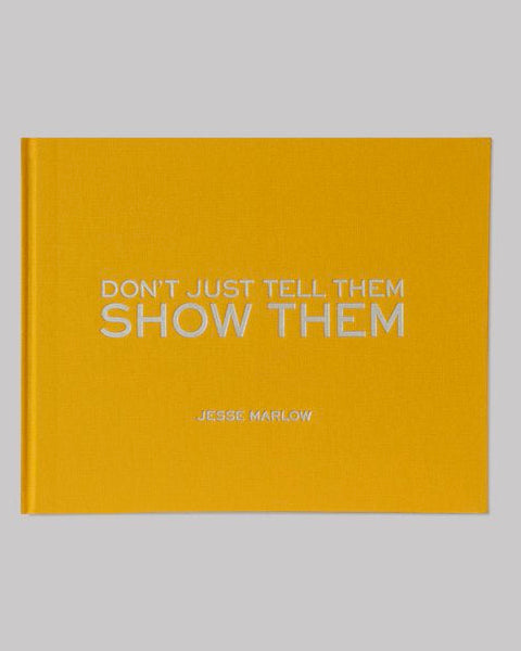 Don't Just Tell Them, Show Them - Jesse Marlow