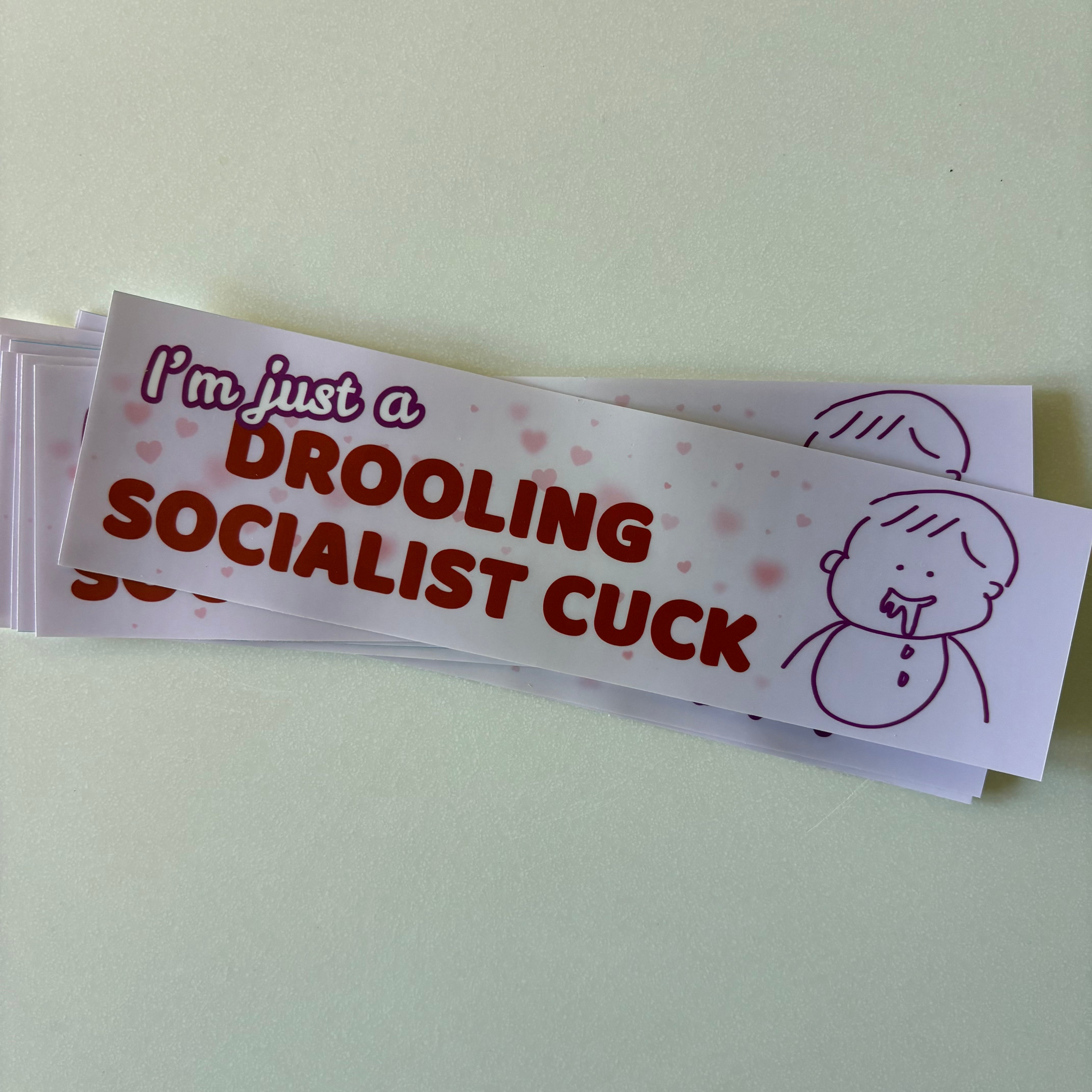 I'm just a drooling socilaist cuck - bumper sticker