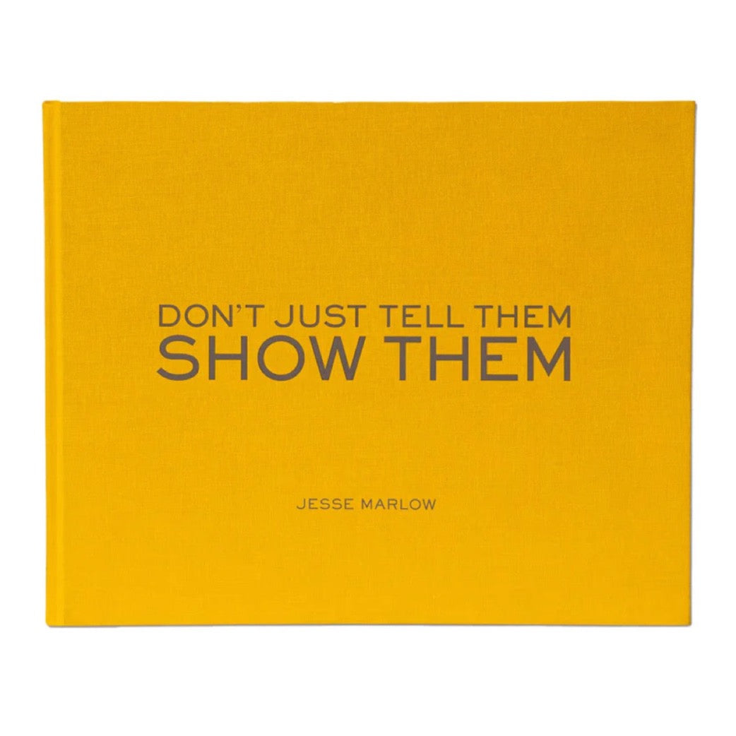 Don't Just Tell Them, Show Them - Jesse Marlow