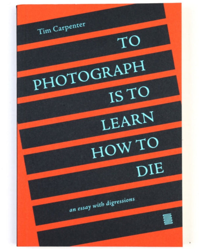 To Photograph Is To Learn How To Die