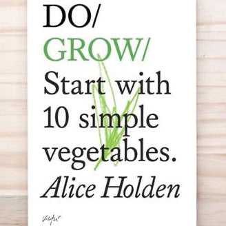 Do Grow: Start with 10 simple vegetable - Alice Holden