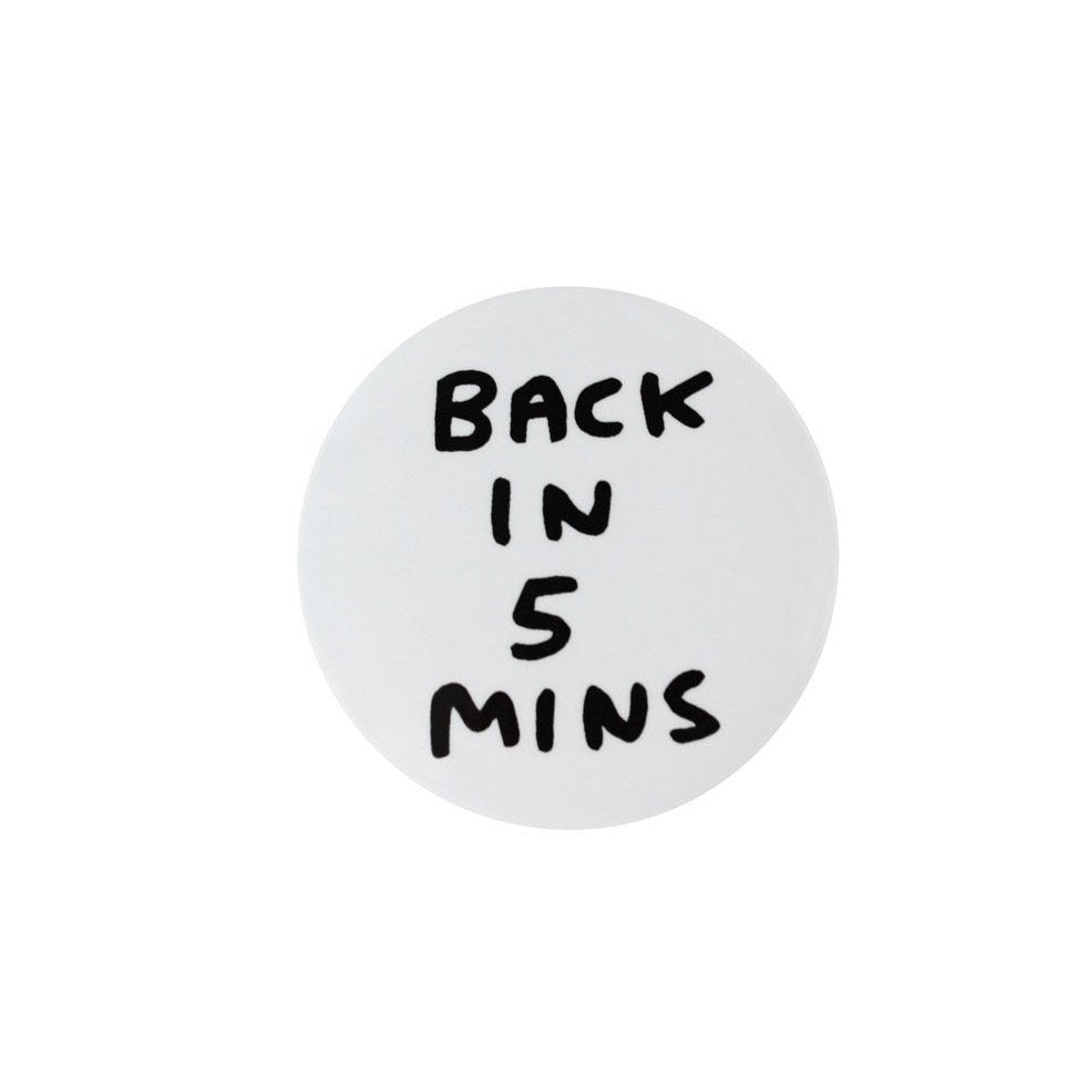 David Shrigley pin badge BACK IN 5 MINS