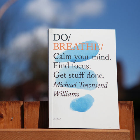 Do Breathe : Calm your mind. Find focus. Get stuff done - Michael Townsend Williams