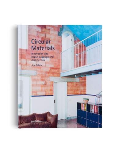 Circular Materials: Innovation and Reuse in Design and Architecture by Joe Gibbs