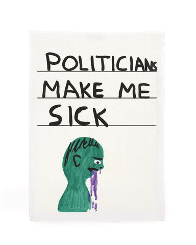 David Shrigley - Politicians Make Me Sick - Tea Towel