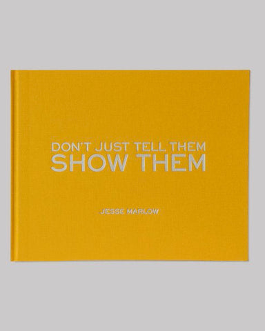 Don't Just Tell Them, Show Them - Jesse Marlow