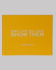Don't Just Tell Them, Show Them - Jesse Marlow