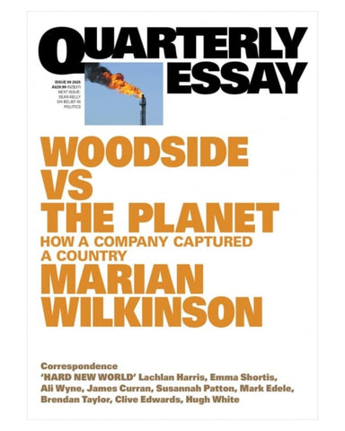 Quarterly Essay Issue 99: Woodside Vs The Planet - How a Company Captured a Country