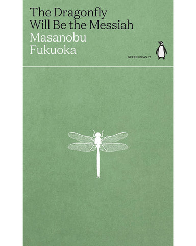 The Dragonfly Will Be The Messiah - Masanobu Fukuoka