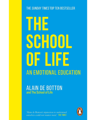 The School of Life: An Emotional Education by Alain De Botton and The School of Life