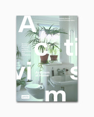 Activism at Home: ARCHITECTS DWELLING BETWEEN POLITICS, AESTHETICS AND RESISTANCE