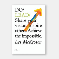 Do Lead : Share your vision. Inspire others. Achieve the impossible - Les McKeown