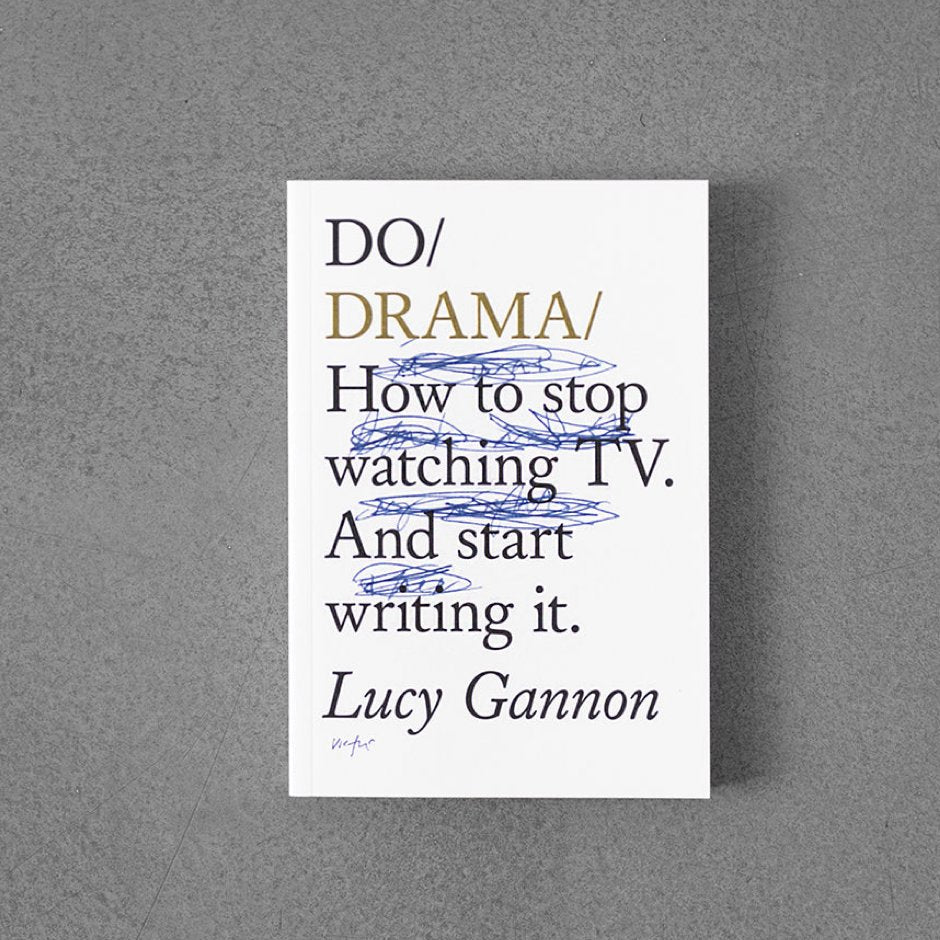 Do Drama - How to stop watching tv and start writing it.