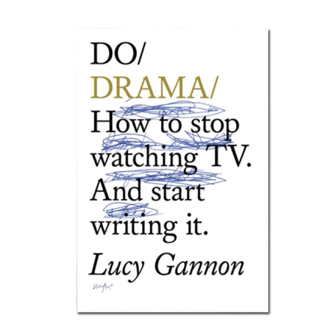 Do Drama - How to stop watching tv and start writing it.