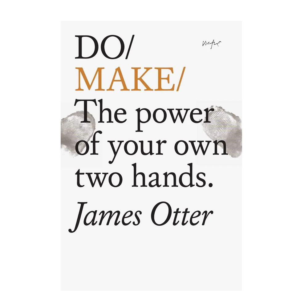 Do Make: The Power of your own two hands