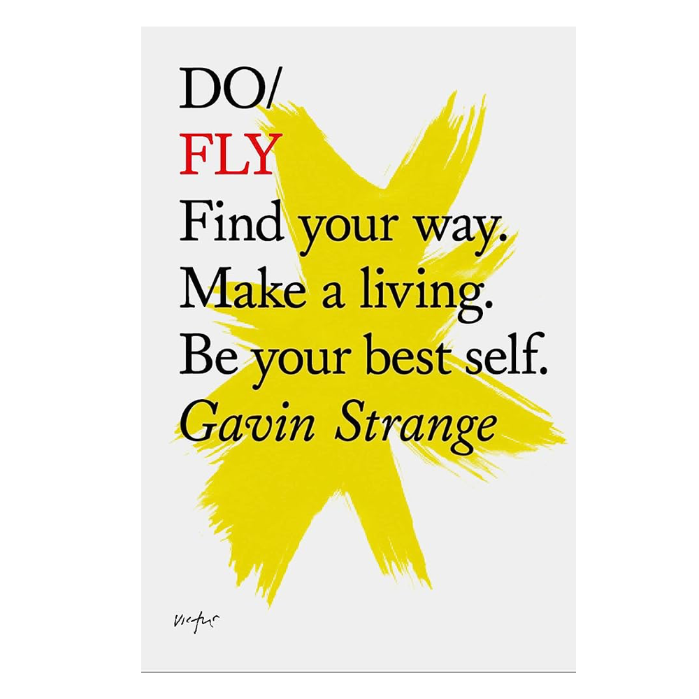 Do Fly: Find your way. Make a living. Be your