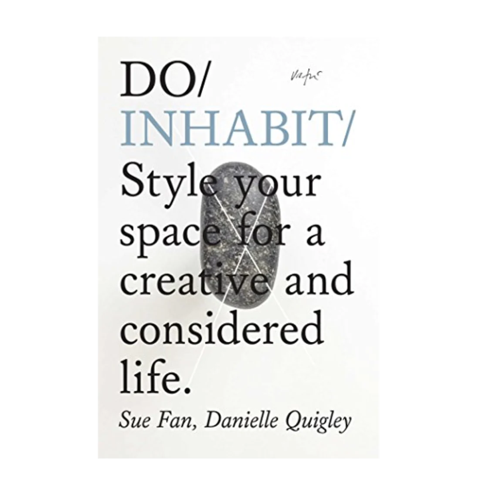 Do Inhabit: Style your place for creativity and considered living - Sue Fan Danielle Quigley
