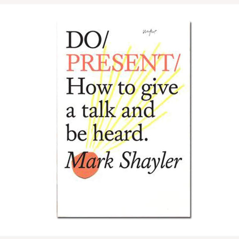 Do Present : How to give a talk and be Heard - Mark Shayler