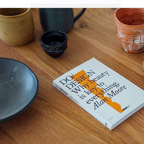 Do Design: Why beauty is the key to everything - Alan Moore