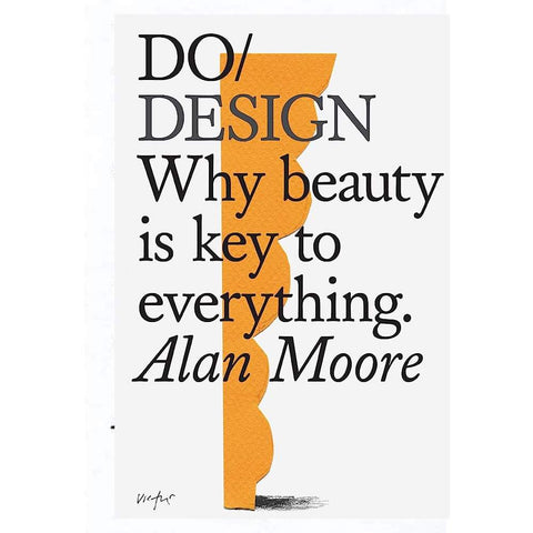 Do Design: Why beauty is the key to everything - Alan Moore