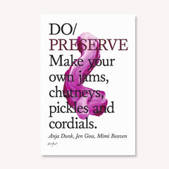 Do Preserve: Make your own jams, chutneys, pickles and cordials
