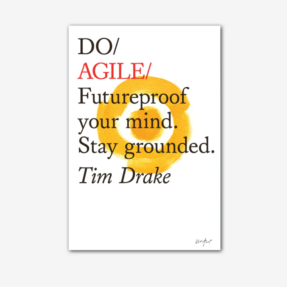 Do Agile : Futureproof your mind. Stay grounded