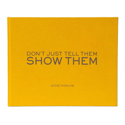 Don't Just Tell Them, Show Them - Jesse Marlow