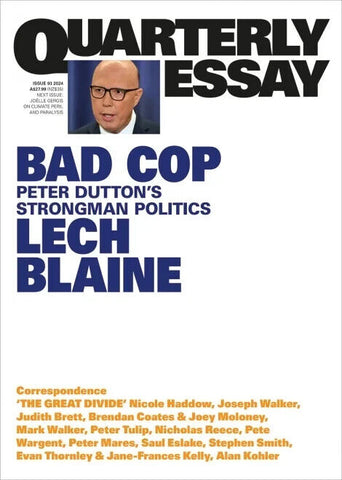 Quarterly Essay Issue 93 - Bad Cop Peter Dutton's Strongman Politics