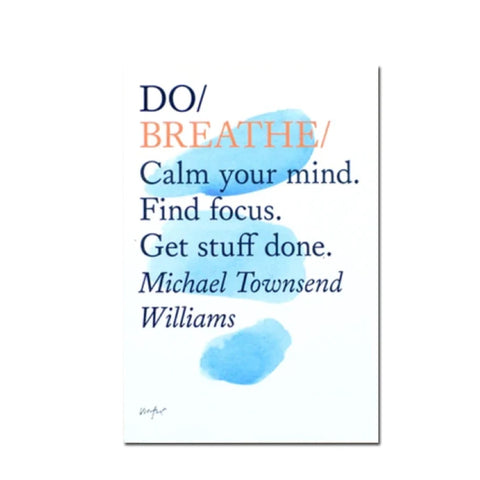 Do Breathe : Calm your mind. Find focus. Get stuff done - Michael Townsend Williams