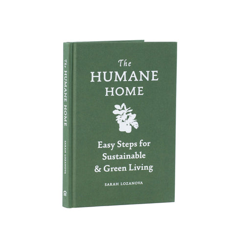 The Humane Home - Easy Steps for Sustainable & Green Living