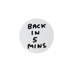 David Shrigley pin badge BACK IN 5 MINS